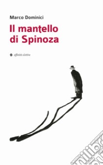 Il mantello di Spinoza libro di Dominici Marco