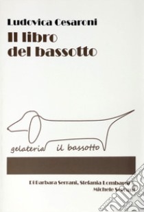 Il libro del bassotto libro di Cesaroni Ludovica