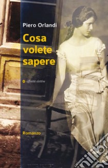 Cosa volete sapere libro di Orlandi Piero