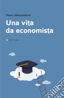 Una vita da economista libro di Alessandrini Piero