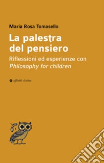 La palestra del pensiero. Riflessioni ed esperienze con Philosophy for children libro di Tomasello Maria Rosa