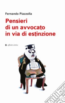 Pensieri di un avvocato in via di estinzione libro di Piazzolla Fernando