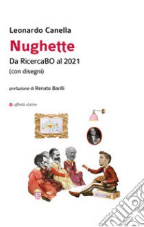 Nughette Da RicercaBO al 2021. (con disegni) libro di Canella Leonardo