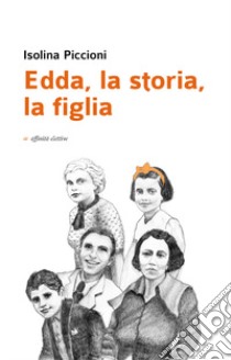 Edda, la storia, la figlia libro di Piccioni Isolina