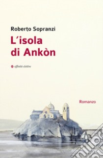 L'isola di Ankòn libro di Sopranzi Roberto