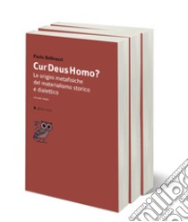 Cur Deus Homo? Le origini metafisiche del materialismo storico e dialettico libro di Bellinazzi Paolo