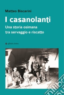 I casanolanti. Una storia osimana tra servaggio e riscatto libro di Biscarini Matteo