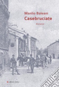 Casebruciate libro di Baleani Manlio