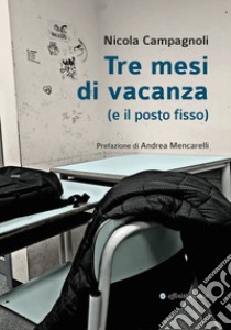 Tre mesi di vacanza (e il posto fisso) libro di Campagnoli Nicola