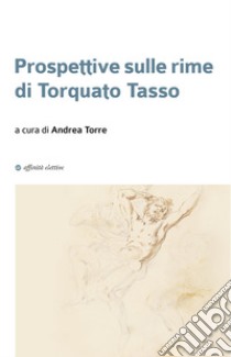 Prospettive sulle rime di Torquato Tasso libro di Bondi Fabrizio; Ottria Ilaria; Zoppè Anna; Torre A. (cur.)