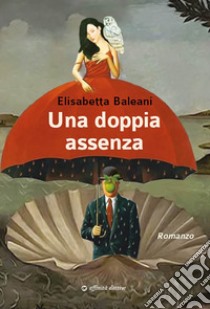 Una doppia assenza libro di Baleani Elisabetta