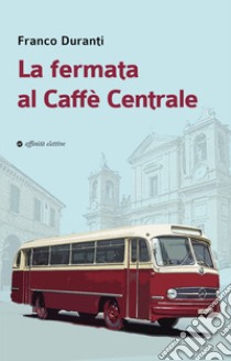 La fermata al Caffè Centrale libro di Duranti Franco