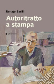 Autoritratto a stampa libro di Barilli Renato