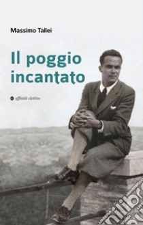 Il poggio incantato libro di Tallei Massimo