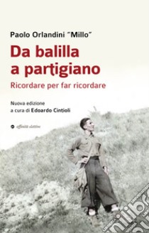 Da balilla a partigiano. Ricordare per far ricordare libro di Orlandini Paolo; Cintioli E. (cur.)