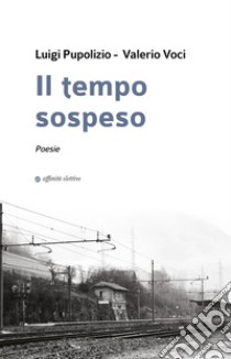 Il tempo sospeso libro di Pupolizio Luigi; Voci Valerio