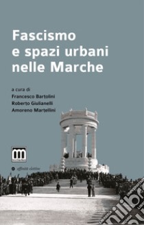 Fascismo e spazi urbani nelle Marche libro