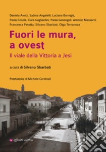 Fuori le mura, a ovest. Il viale della Vittoria a Jesi libro di Sbarbati S. (cur.)