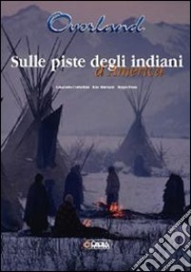 Sulle piste degli indiani d'America libro di Corbellini Giancarlo - Marmori Kiki - Festa Beppe