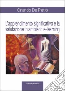 L'apprendimento significativo e la valutazione in ambienti e-learning libro di De Pietro Orlando