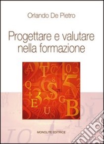 Progettare e valutare nella formazione libro di De Pietro Orlando