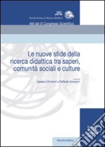 Le nuove sfide della ricerca didattica tra saperi, comunità sociali e culture libro di Domenici G. (cur.); Semeraro R. (cur.)
