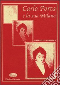 Carlo Porta e la sua Milano libro di Barbiera Raffaello