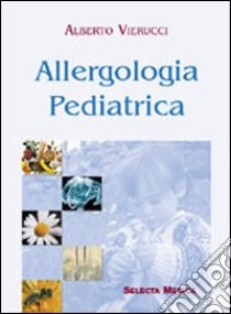 Allergologia pediatrica libro di Vierucci Alberto