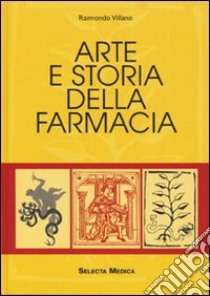 Arte e storia della farmacia libro di Villano Raimondo