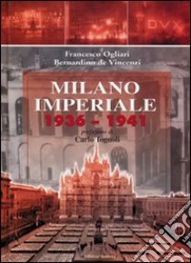 Milano imperiale 1936-1941 libro di Ogliari Francesco; De Vincenzi Bernardino