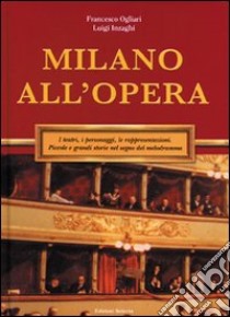 Milano all'Opera libro di Inzaghi Luigi; Ogliari Francesco