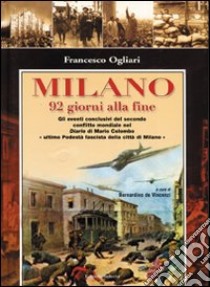 Milano. 92 giorni alla fine libro di Ogliari Francesco