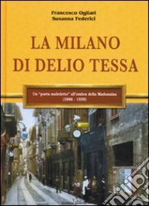 La Milano di Delio Tessa. Ediz. illustrata libro di Ogliari Francesco; Federici Susanna