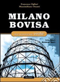 Milano Bovisa. Una scommessa vinta libro di Ogliari Francesco; Orsatti Massimiliano