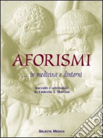 Aforismi in medicina e dintorni libro di Maccani