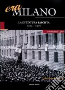 Era Milano. Vol. 2: La dittatura fascista (1922-1930) libro di Ogliari Francesco