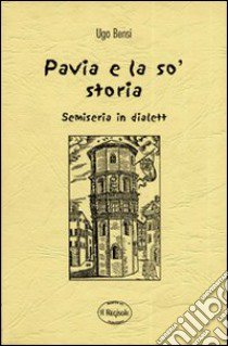 Pavia e la so' storia semiseria in dialett libro di Bensi Ugo