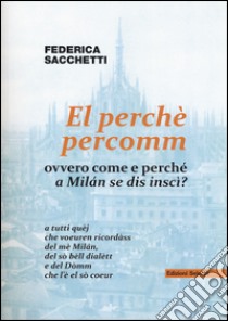 El perché percomm ovvero come e perché a Milán se dis inscì? libro di Sacchetti Federica