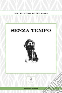 Senza tempo libro di Totzutama Matzumoto