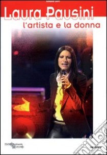 Laura Pausini... l'artista e la donna libro di Cerri Simona