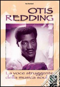 Otis Redding... la voce struggente della soul music libro di Adamo Antonio