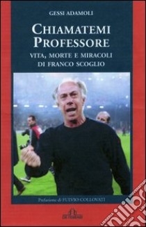 Franco Scoglio... vita, morte e miracoli libro di Adamoli Gessi