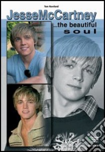 Jesse McCartney. The beautiful soul libro di Rowland Tom