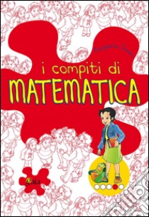 I compiti di matematica. Per approfondire. Per la 4ª classe elementare libro di Daneri Margherita