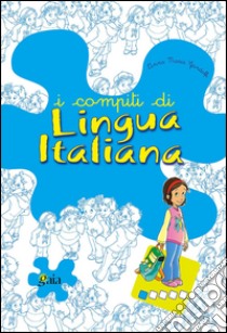 I compiti di lingua italiana. Per iniziare. Per la 1ª classe elementare libro di Gandolfi Anna M.