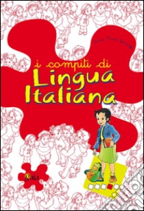 I compiti di lingua italiana. Per approfondire. Per la 4ª classe elementare libro di Gandolfi Anna M.