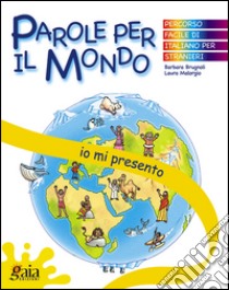 Io mi presento. Parole per il mondo. Per la Scuola elementare libro di Brugnoli Barbara, Malorgio Laura