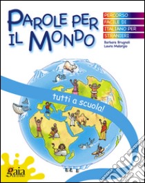 Tutti a scuola! Parole per il mondo. Per la Scuola elementare libro di Brugnoli Barbara, Malorgio Laura