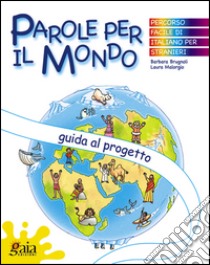 Parole per il mondo. Guida al progetto. Per la Scuola elementare libro di Brugnoli Barbara, Malorgio Laura