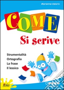 Come... si scrive. Per iniziare. Per la 1ª classe elementare libro di Valerio Marianna